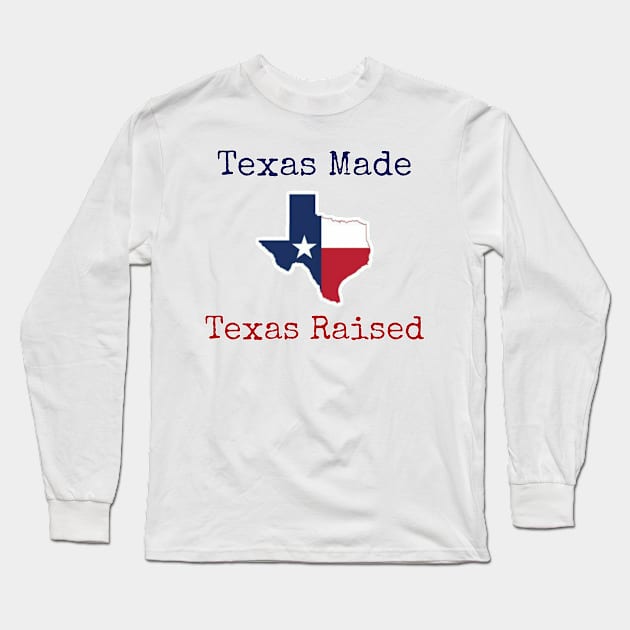 Texas Made Texas Raised Long Sleeve T-Shirt by Wandering Barefoot